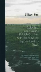 Silicon Fen: Suky Best, Susan Collins, Dalziel + Scullion, Annabel Howland, Stephen Hughes, TNWK (ISBN: 9781904270270)