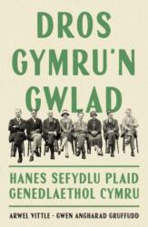 Dros Gymru'n Gwlad: Hanes Sefydlu Plaid Genedlaethol Cymru (ISBN: 9781800997066)