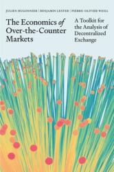 The Economics of Over-the-Counter Markets. A Toolkit for the Analysis of Decentralized Exchange (ISBN: 9780691236285)