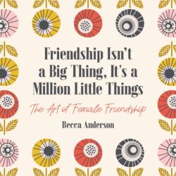 Friendship Isn't a Big Thing, It's a Million Little Things (ISBN: 9781642501940)