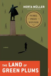 The Land of Green Plums - Herta Muller, Michael Hofmann (ISBN: 9780312429942)