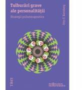 Tulburari grave ale personalitatii. Strategii psihoterapeutice - Otto Kernberg. Traducere de Adriana Balba (ISBN: 9789737078650)