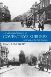 The Illustrated History of Coventry Suburbs to the end of the 20th Century (ISBN: 9781780915715)