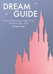 Dream Guide: An Unofficial Guide to Walt Disney World for 2025 - 2026 (ISBN: 9781068648427)