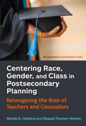 Centering Race, Gender, and Class in Postsecondary Planning (ISBN: 9780807786789)
