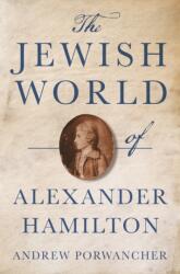 The Jewish World of Alexander Hamilton (ISBN: 9780691237282)