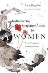 Rediscovering Scripture s Vision for Women - Fresh Perspectives on Disputed Texts (ISBN: 9780830852710)