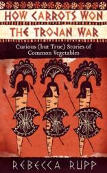 How Carrots Won the Trojan War (ISBN: 9781603429689)