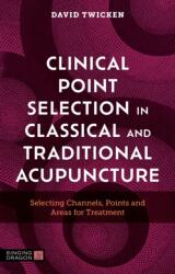 Clinical Point Selection in Classical and Traditional Acupuncture (ISBN: 9781805012061)