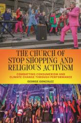 The Church of Stop Shopping and Religious Activism (ISBN: 9781479817733)
