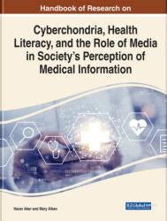 Cyberchondria, Health Literacy, and the Role of Media on Society's Perception in Medical Information (ISBN: 9781799886303)