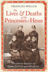 The Lives and Deaths of the Princesses of Hesse (ISBN: 9781780725215)