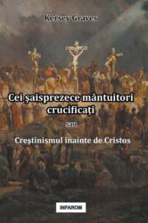 Cei şaisprezece mantuitori crucificați sau Creştinismul inainte de Cristos (ISBN: 9789731991979)