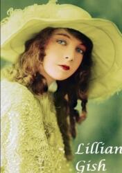 Lilian Gish : The First Lady of Film (ISBN: 9780244572761)