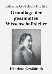 Grundlage der gesammten Wissenschaftslehre (ISBN: 9783847840084)