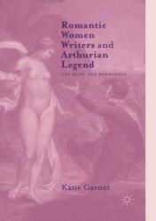 Romantic Women Writers and Arthurian Legend (ISBN: 9781349955664)