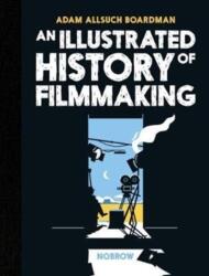 An Illustrated History of Filmmaking (ISBN: 9781910620564)