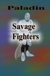 Savage Fighters: Paladin (ISBN: 9781365105722)