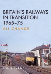 Britain's Railways in Transition 1965-75 (ISBN: 9781445663869)