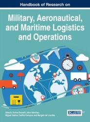 Handbook of Research on Military, Aeronautical, and Maritime Logistics and Operations (ISBN: 9781466697799)