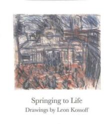 Springing to Life - Drawings by Leon Kossoff (ISBN: 9781915989024)