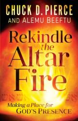 Rekindle the Altar Fire - Making a Place for God s Presence (ISBN: 9780800799793)