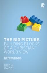 The Big Picture: Building Blocks of a Christian World View (ISBN: 9781842278567)