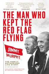The Man Who Kept The Red Flag Flying: Jimmy Murphy (ISBN: 9781916811317)