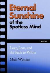 Eternal Sunshine of the Spotless Mind - Maia Wyman (ISBN: 9781632461735)