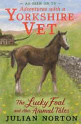 Adventures with a Yorkshire Vet: The Lucky Foal and Other Animal Tales (ISBN: 9781529525601)