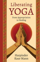 Liberating Yoga - Harpinder Kaur Mann (ISBN: 9781506495026)