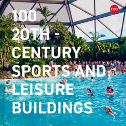 100 20th-Century Sports and Leisure Buildings (ISBN: 9781849949408)