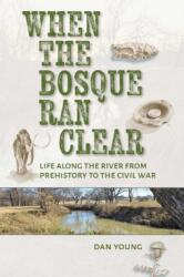 When the Bosque Ran Clear (ISBN: 9781648432910)