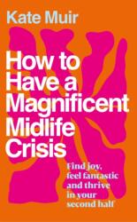 How to Have a Magnificent Midlife Crisis (ISBN: 9781398525504)