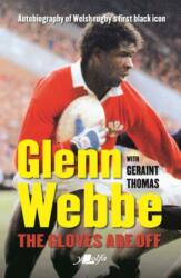Glenn Webbe - The Gloves Are Off - Autobiography of Welsh Rugby's First Black Icon (ISBN: 9781912631155)