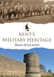 Kent's Military Heritage (ISBN: 9781445690957)