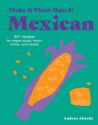 Make It Plant-Based! Mexican (ISBN: 9781523528677)