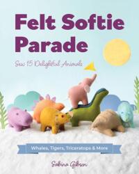 Felt Softie Parade - Gibson, Sabina (ISBN: 9781644035641)