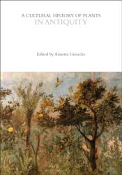A Cultural History of Plants in Antiquity - Annette Giesecke (ISBN: 9781350550537)