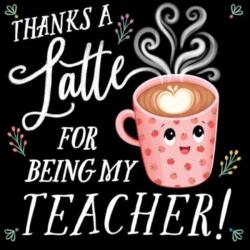 Thanks a Latte for Being My Teacher! (ISBN: 9781464220531)