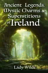 Ancient Legends, Mystic Charms and Superstitions of Ireland (ISBN: 9781398834323)
