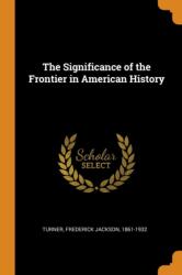 The Significance of the Frontier in American History (ISBN: 9780353298606)