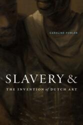 Slavery and the Invention of Dutch Art (ISBN: 9781478028093)
