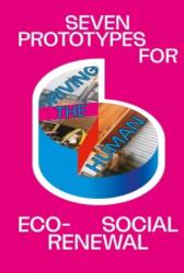 Driving the Human: Seven Prototypes For Eco-Social Renewal (ISBN: 9788867495870)