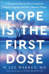 Hope Is the First Dose: A Treatment Plan for Recovering from Trauma, Tragedy, and Other Massive Things - Warren, W. Lee (ISBN: 9780593445396)