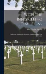 With the Inniskilling Dragoons (ISBN: 9781018067032)