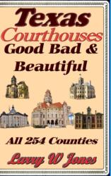 Texas Courthouses - Good Bad and Beautiful (ISBN: 9781458314796)