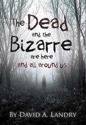 The Dead and the Bizarre are here and all around us (ISBN: 9781646207053)