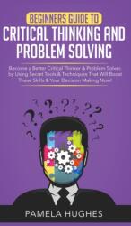 Beginners Guide to Critical Thinking and Problem Solving (ISBN: 9781800600768)