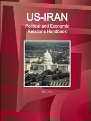 US-Iran Political and Economic Relations Handbook - Strategic information and Developments (ISBN: 9781433053320)